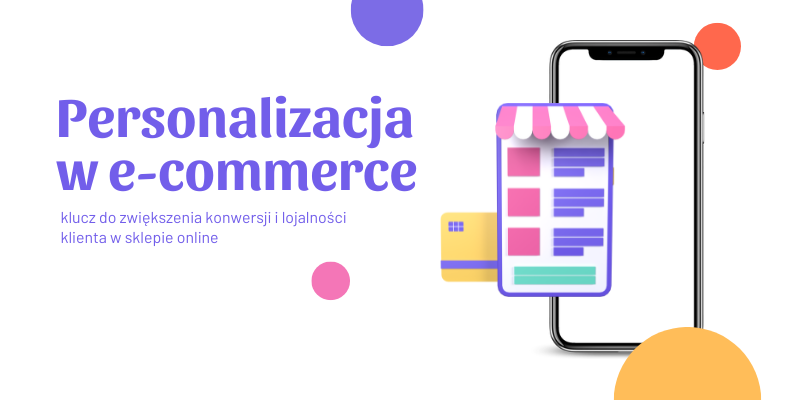 Personalizacja w e-commerce: Klucz do zwiększania konwersji